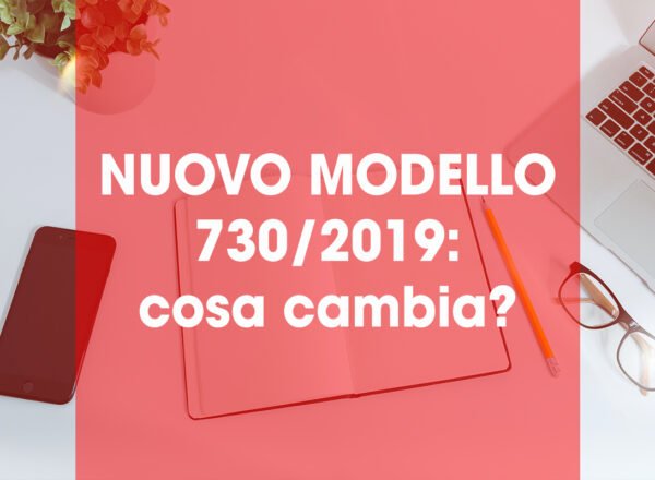 Nuovo modello 730/2019: cosa cambia?