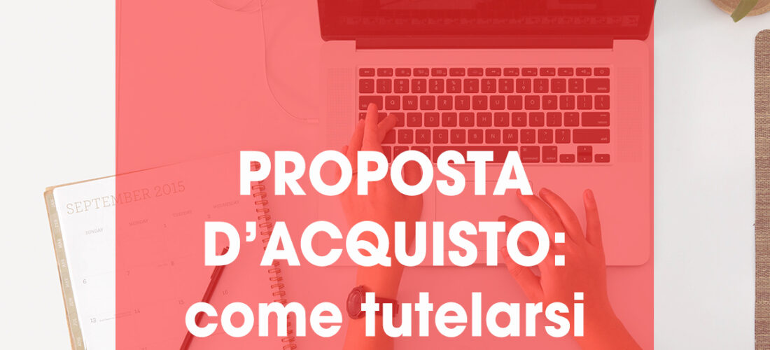 Proposta d’acquisto: come tutelarsi