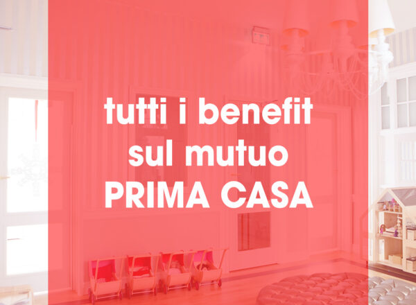 Tutti i benefit sul mutuo prima casa