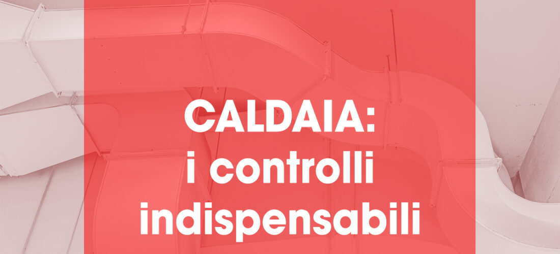 Caldaia: i controlli indispensabili