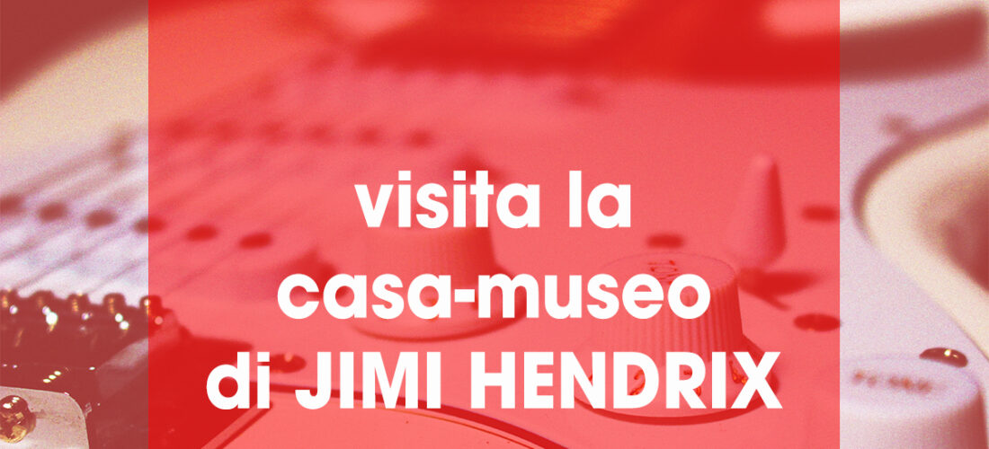 Visita la casa-museo di Jimi Hendrix